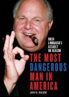 The Most Dangerous Man in America: Rush Limbaugh's Assault on Reason - John K. Wilson