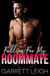 Falling For My Roommate - Garrett Leigh