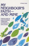 My Neighbour's Faith - And Mine: Theological Discoveries Through Interfaith Dialogue: A Study Guide - World Council of Churches