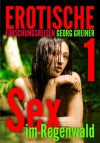 Erotische Forschungsreisen Teil 1 von 3: Sex im Regenwald (Meine erotischen Forschungsreisen im Dienste der Völkerkunde) (German Edition) - Georg Greiner