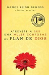 Atrevete A Ser una Mujer Conforme al Plan de Dios - Nancy Leigh DeMoss