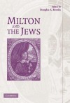 Milton and the Jews - Douglas A. Brooks