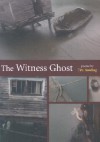 The Witness Ghost - Tim Bowling