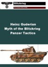 Heinz Guderian Myth of the Blitzkrieg - Panzer Tactics (Battles and Campaigns) - Gustavo Urueña Arellano, Panzertruppen Publications