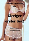 Gieriger erster Sex! Erotische Erfahrungen (7) - Fünf Kurzgeschichten (German Edition) - Sunny Munich