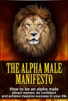 How To Be An Alpha Male: The Ultimate Guide On How To Be An Alpha Male And Attract Women, Wealth And Success - The Alpha Male Manifesto (how to be an alpha ... male, the alpha male manifesto Book 1) - Mike Kane, Alpha Male, Alpha Male