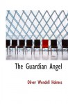 The Guardian Angel - Oliver Wendell Holmes