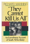 They Cannot Kill Us All: An Eyewitness Account of South Africa Today by Richard Manning (1987-09-03) - Richard Manning