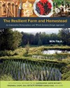 The Resilient Farm and Homestead: An Innovative Permaculture and Whole Systems Design Approach - Ben Falk