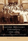 Eastern Kentucky University: 1906-1956 (Campus History Series) - Jacqueline Couture, Chuck Hill, Deborah Whalen