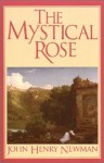 The Mystical Rose: Thoughts on the Blessed Virgin from the Writings of John Henry Cardinal Newman - John Henry Newman, Joseph Regina