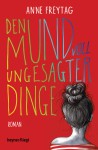 Den Mund voll ungesagter Dinge: Roman - Anne Freytag