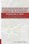 Foundations in Urban Planning - Hegemann & Peets: The American Vitruvius: An Architects' Handbook of Civic Art - Werner Hegemann, Elbert Peets, Thomas C. Myers Jr.