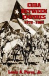 Cuba Between Empires 1878-1902 - Louis A. Pérez Jr.