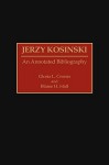 Jerzy Kosinski: An Annotated Bibliography - Gloria L. Cronin, Blaine H. Hall