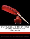 Dumouriez and the Defence of England Against Napoleon - John Holland Rose, Alexander Meyrick Broadley