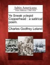 Ye Sneak Yclepid Copperhead: A Satirical Poem. - Charles Godfrey Leland