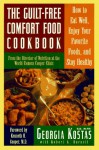 The Guilt-Free "Comfort Food" Cookbook: How to Eat Well, Enjoy Your Favorite Foods, and Stay Healthful - Georgia G. Kostas, Robert A. Barnett