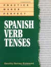 Practice Makes Perfect: Spanish Verb Tenses - Dorothy Richmond