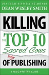 Killing the Top Ten Sacred Cows of Indie Publishing: A WMG Writer's Guide (WMG Writer's Guides Book 6) - Dean Wesley Smith