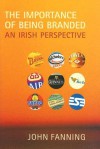 The Importance Of Being Branded: An Irish Perspective - John Fanning