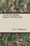 Can the New Idealism Dispense with Mysticism? - R.G. Collingwood