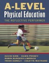 A-Level Physical Education: The Reflective Performer - David Kirk, Dawn Penney, Robin Burgess-Limerick