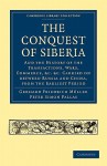 Conquest of Siberia: And the History of the Transactions, Wars, Commerce, Etc. Carried on Between Russia and China, from the Earliest Period - Gerhard Friedrich Muller, Peter Simon Pallas