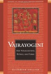 Vajrayogini: Her Visualization, Rituals, and Forms (Studies in Indian and Tibetan Buddhism) - Elizabeth English