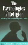 The Psychologies in Religion: Working with the Religious Client - E. Thomas Dowd