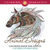 Animal Designs Coloring Book For Adults - A De-Stress Coloring Book (Animal Designs and Art Book Series) - Coloring Therapist