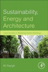 Sustainability, Energy and Architecture: Case Studies in Realizing Green Buildings - A.A.M. Sayigh