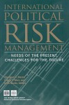 International Political Risk Management: Needs of the Present, Challenges for the Future - Theodore H. Moran, Gerald T. West, Keith Martin