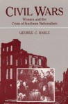 CIVIL WARS: WOMEN AND THE CRISIS OF SOUTHERN NATIONA - George C. Rable