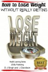 How to Lose Weight Without Really Dieting (Health Learning Series) - John Davidson, Dueep J. Singh