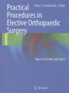 Practical Procedures in Elective Orthopedic Surgery: Upper Extremity and Spine - Peter V. Giannoudis