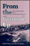 From The Ground Up - Fred E. Weick, James R. Hansen