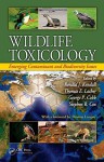 Wildlife Toxicology: Emerging Contaminant And Biodiversity Issues - Ronald J. Kendall, Thomas E. Lacher, George C. Cobb, Stephen Boyd Cox