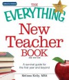 The Everything New Teacher Book: A Survival Guide for the First Year and Beyond - Melissa Kelly