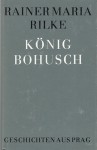 König Bohusch: Geschichten aus Prag - Rainer Maria Rilke, Joachim Schreck, Emil Orlik