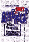 Only in America?: The Politics of the United States in Comparative Perspective - Graham K. Wilson