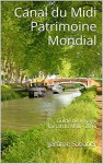 Canal du Midi Patrimoine Mondial: Guide de Voyage Canal du Midi - 2016 (French Edition) - Jérôme Sabatier