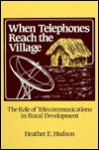 When Telephones Reach the Village: The Role of Telecommunication in Rural Development - Heather E. Hudson