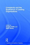 Complexity and the Experience of Leading Organizations - Dougla Griggin, Ralph Stacey