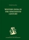 Western India in the Nineteenth Century - Richard F Bass, Ravinder Kumar, C C Heyde, J Gani, T E Kurtz