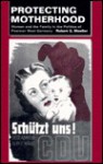 Protecting Motherhood: Women and the Family in the Politics of Postwar West Germany - Robert G. Moeller