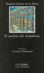 El secreto del acueducto/ The Secret Aqueduct - Ramón Gómez de la Serna, Carolyn Richmond