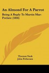 An Almond for a Parrot: Being a Reply to Martin Mar-Prelate - Thomas Nashe, John Petheram