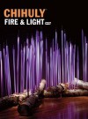 Chihuly Fire & Light [With DVD] - Dale Chihuly