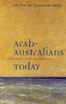 Arab-Australians Today: Citizenship and Belonging - Ghassan Hage